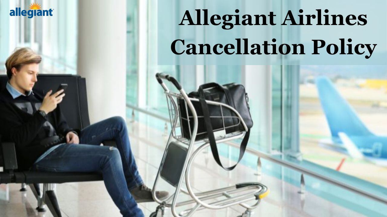 Allegiant Airlines Cancellation Policy